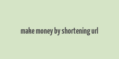 make money by shortening url