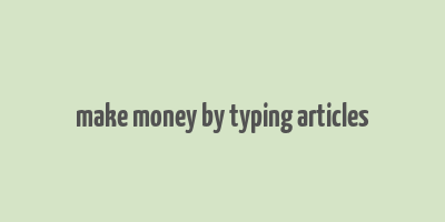 make money by typing articles