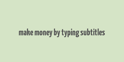 make money by typing subtitles