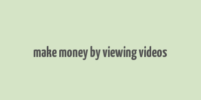 make money by viewing videos