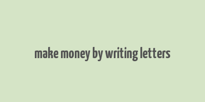 make money by writing letters