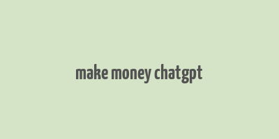 make money chatgpt