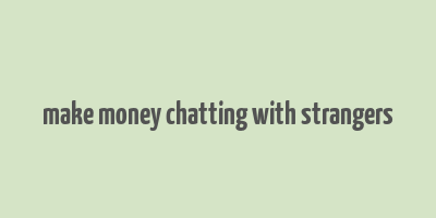 make money chatting with strangers