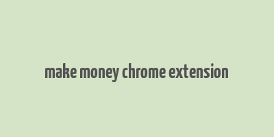 make money chrome extension