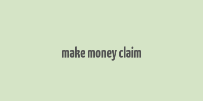 make money claim