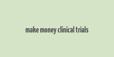 make money clinical trials