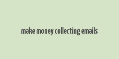 make money collecting emails