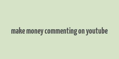 make money commenting on youtube