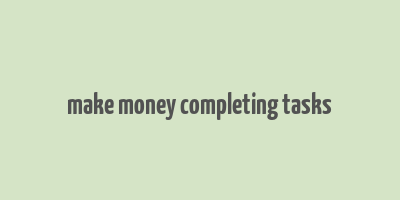 make money completing tasks