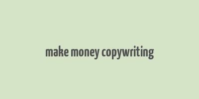 make money copywriting