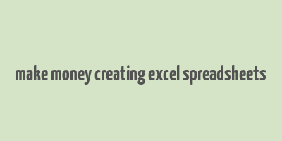 make money creating excel spreadsheets