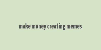 make money creating memes