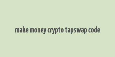 make money crypto tapswap code