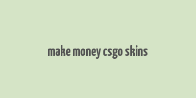 make money csgo skins