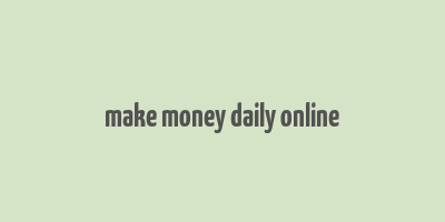 make money daily online