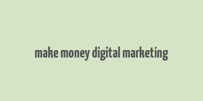 make money digital marketing