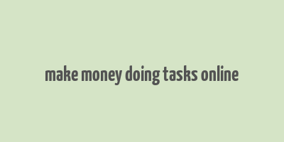 make money doing tasks online