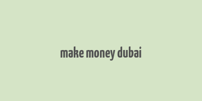 make money dubai