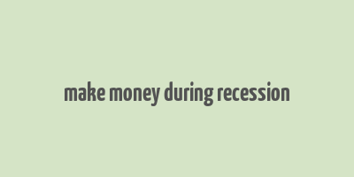 make money during recession