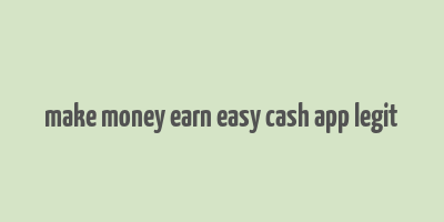 make money earn easy cash app legit