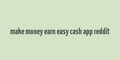 make money earn easy cash app reddit