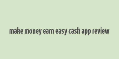 make money earn easy cash app review