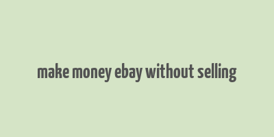 make money ebay without selling