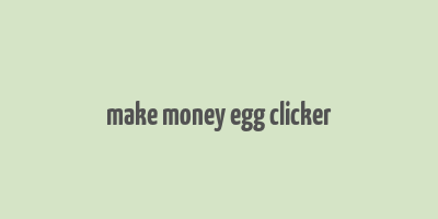 make money egg clicker