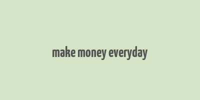 make money everyday