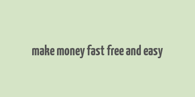 make money fast free and easy