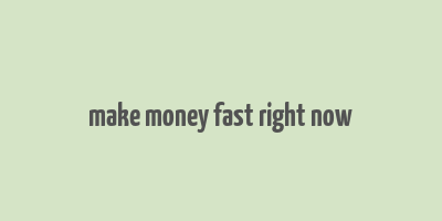 make money fast right now