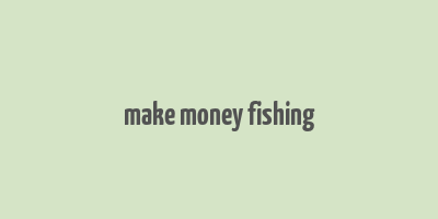 make money fishing