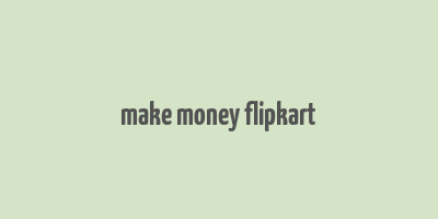 make money flipkart