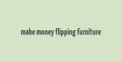 make money flipping furniture