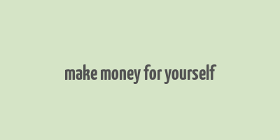 make money for yourself