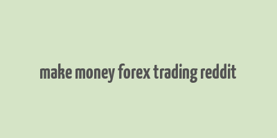 make money forex trading reddit