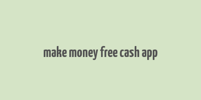 make money free cash app