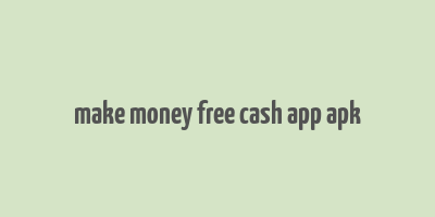 make money free cash app apk