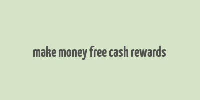 make money free cash rewards