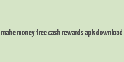 make money free cash rewards apk download