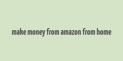 make money from amazon from home