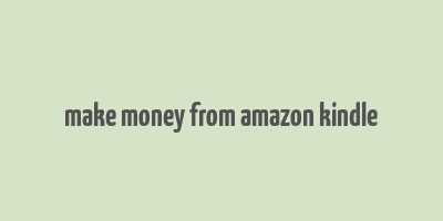 make money from amazon kindle