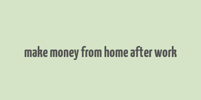 make money from home after work