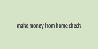 make money from home check