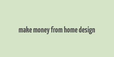 make money from home design