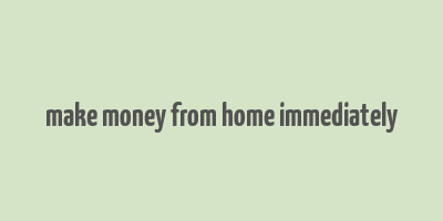 make money from home immediately