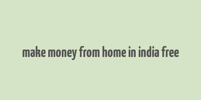 make money from home in india free