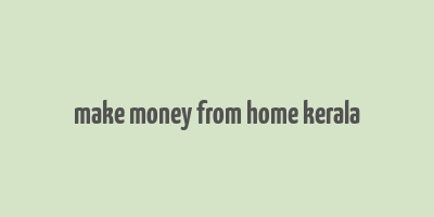 make money from home kerala