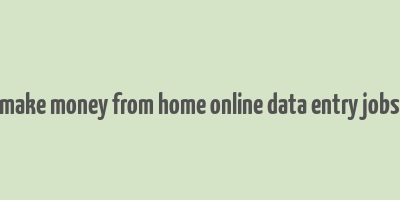 make money from home online data entry jobs