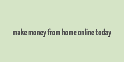 make money from home online today